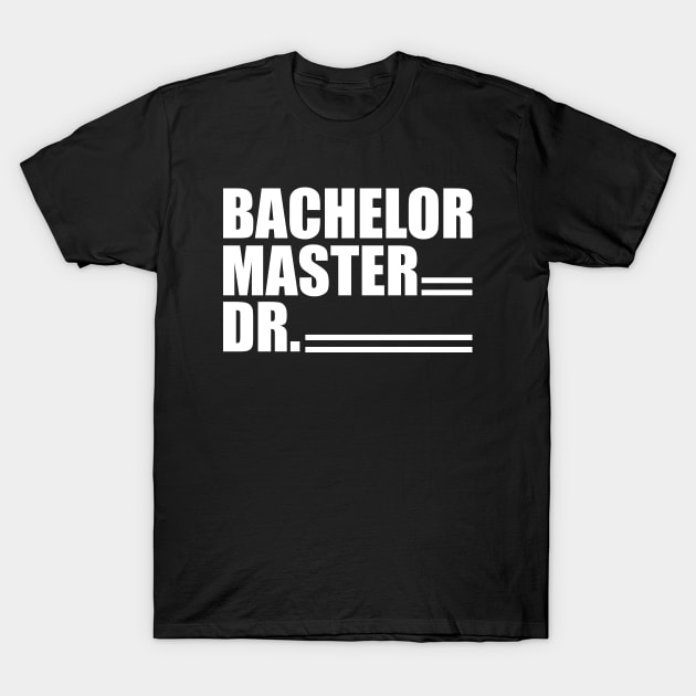 Doctor - Bachelor Master Dr. w T-Shirt by KC Happy Shop